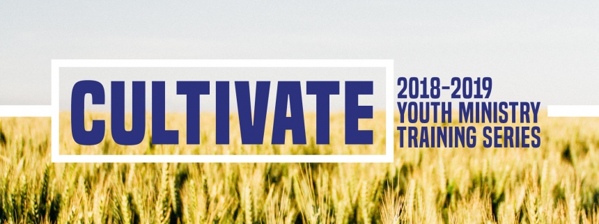 Cultivate Youth Ministry Training Series Field of wheat, words "Cultivate" and "2018-2019 Youth Ministry Training Series"
